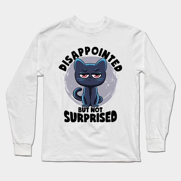 Disappointed But Not Surprised Cat Lovers Irony And Sarcasm Long Sleeve T-Shirt by MerchBeastStudio